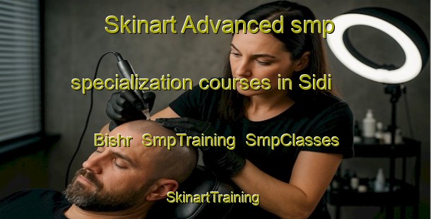 Skinart Advanced smp specialization courses in Sidi Bishr | SmpTraining | SmpClasses | SkinartTraining-Egypt
