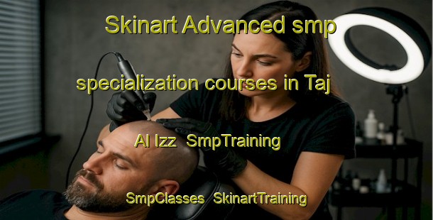 Skinart Advanced smp specialization courses in Taj Al Izz | SmpTraining | SmpClasses | SkinartTraining-Egypt