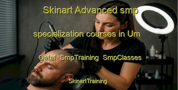 Skinart Advanced smp specialization courses in Um Qataf | SmpTraining | SmpClasses | SkinartTraining-Egypt
