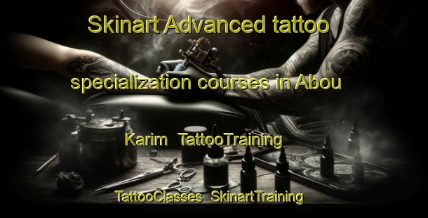 Skinart Advanced tattoo specialization courses in Abou Karim | TattooTraining | TattooClasses | SkinartTraining-Egypt