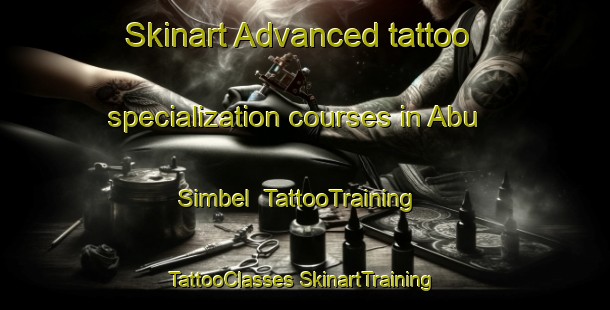 Skinart Advanced tattoo specialization courses in Abu Simbel | #TattooTraining #TattooClasses #SkinartTraining-Egypt