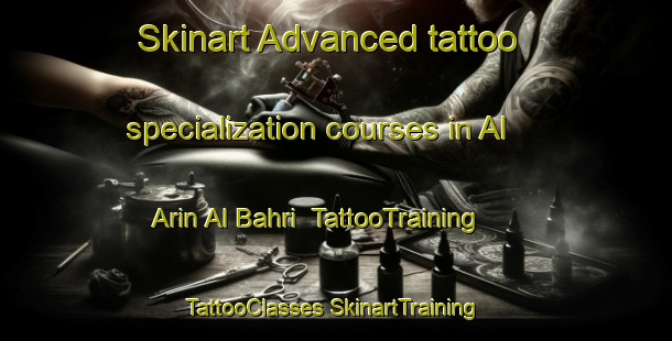 Skinart Advanced tattoo specialization courses in Al Arin Al Bahri | #TattooTraining #TattooClasses #SkinartTraining-Egypt