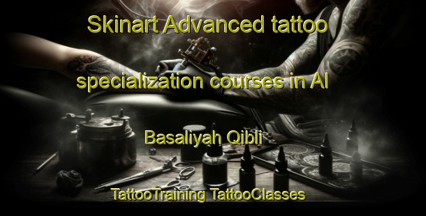 Skinart Advanced tattoo specialization courses in Al Basaliyah Qibli | #TattooTraining #TattooClasses #SkinartTraining-Egypt