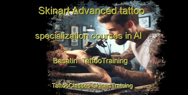 Skinart Advanced tattoo specialization courses in Al Basatin | #TattooTraining #TattooClasses #SkinartTraining-Egypt