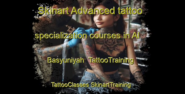 Skinart Advanced tattoo specialization courses in Al Basyuniyah | #TattooTraining #TattooClasses #SkinartTraining-Egypt