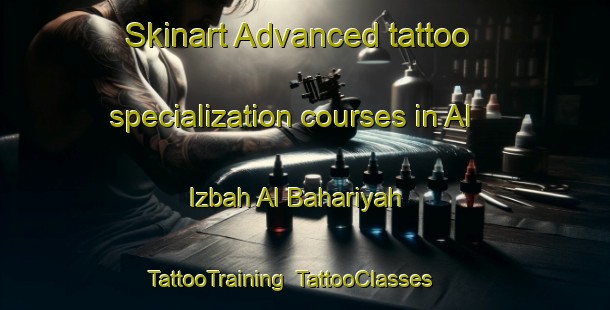 Skinart Advanced tattoo specialization courses in Al Izbah Al Bahariyah | TattooTraining | TattooClasses | SkinartTraining-Egypt