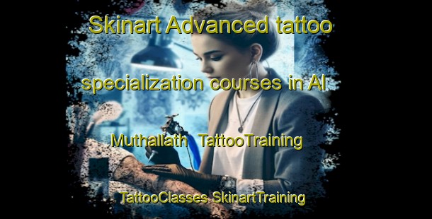 Skinart Advanced tattoo specialization courses in Al Muthallath | #TattooTraining #TattooClasses #SkinartTraining-Egypt