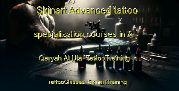 Skinart Advanced tattoo specialization courses in Al Qaryah Al Ula | TattooTraining | TattooClasses | SkinartTraining-Egypt