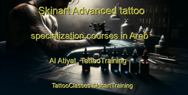 Skinart Advanced tattoo specialization courses in Arab Al Atiyat | #TattooTraining #TattooClasses #SkinartTraining-Egypt