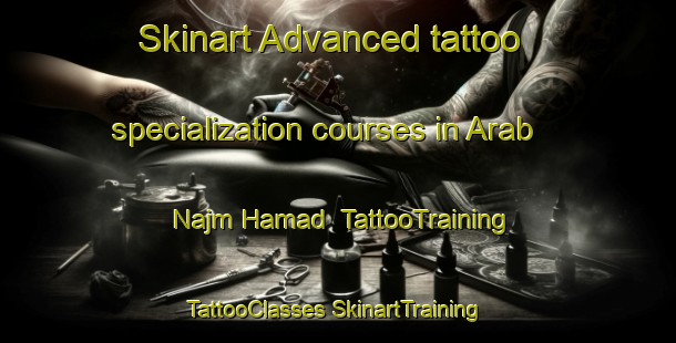 Skinart Advanced tattoo specialization courses in Arab Najm Hamad | #TattooTraining #TattooClasses #SkinartTraining-Egypt