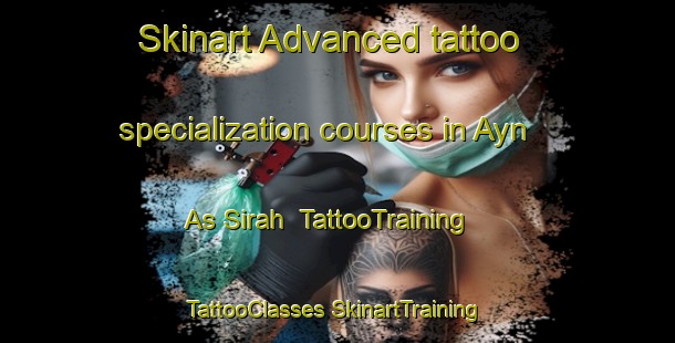 Skinart Advanced tattoo specialization courses in Ayn As Sirah | #TattooTraining #TattooClasses #SkinartTraining-Egypt