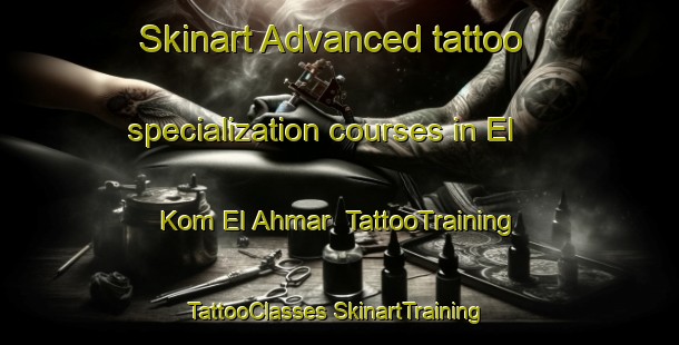 Skinart Advanced tattoo specialization courses in El Kom El Ahmar | #TattooTraining #TattooClasses #SkinartTraining-Egypt