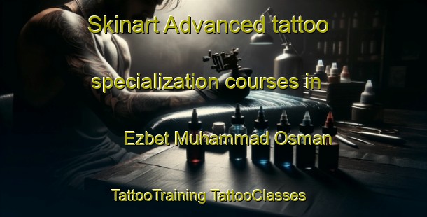 Skinart Advanced tattoo specialization courses in Ezbet Muhammad Osman | #TattooTraining #TattooClasses #SkinartTraining-Egypt