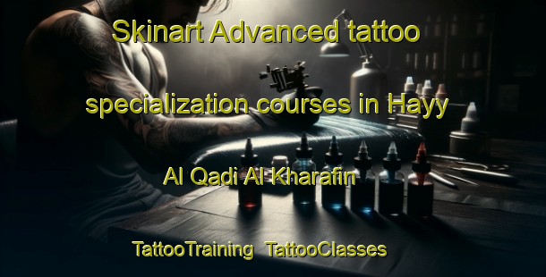 Skinart Advanced tattoo specialization courses in Hayy Al Qadi Al Kharafin | TattooTraining | TattooClasses | SkinartTraining-Egypt