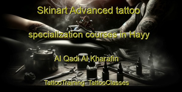 Skinart Advanced tattoo specialization courses in Hayy Al Qadi Al Kharafin | TattooTraining | TattooClasses | SkinartTraining-Egypt