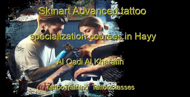Skinart Advanced tattoo specialization courses in Hayy Al Qadi Al Kharafin | TattooTraining | TattooClasses | SkinartTraining-Egypt