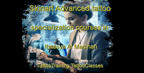 Skinart Advanced tattoo specialization courses in Ihnasya Al Madinah | #TattooTraining #TattooClasses #SkinartTraining-Egypt