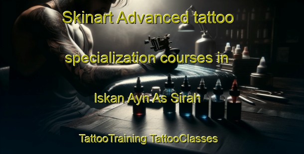 Skinart Advanced tattoo specialization courses in Iskan Ayn As Sirah | #TattooTraining #TattooClasses #SkinartTraining-Egypt