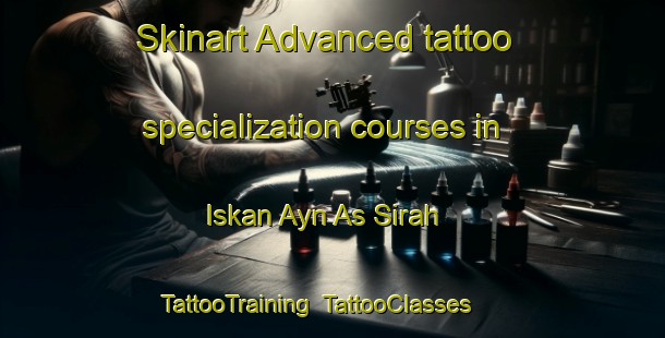 Skinart Advanced tattoo specialization courses in Iskan Ayn As Sirah | TattooTraining | TattooClasses | SkinartTraining-Egypt
