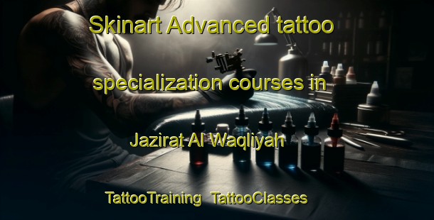 Skinart Advanced tattoo specialization courses in Jazirat Al Waqliyah | TattooTraining | TattooClasses | SkinartTraining-Egypt