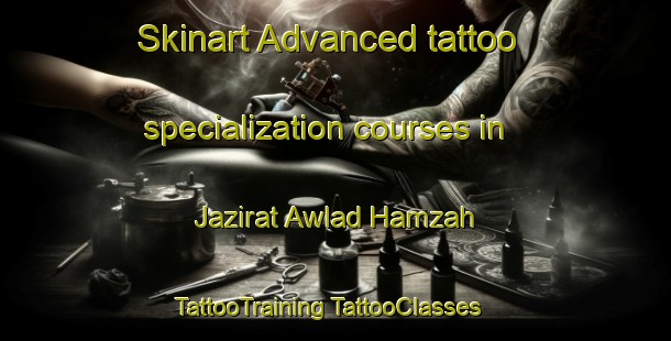 Skinart Advanced tattoo specialization courses in Jazirat Awlad Hamzah | #TattooTraining #TattooClasses #SkinartTraining-Egypt