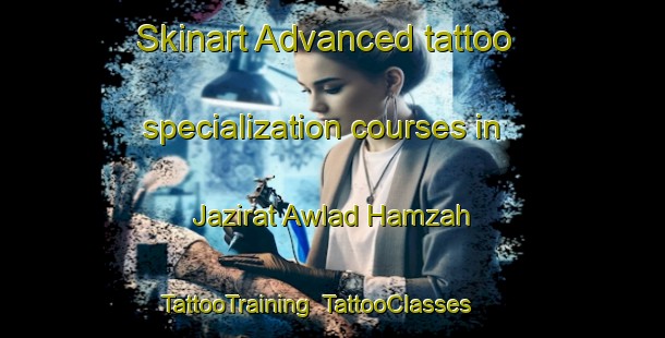 Skinart Advanced tattoo specialization courses in Jazirat Awlad Hamzah | TattooTraining | TattooClasses | SkinartTraining-Egypt