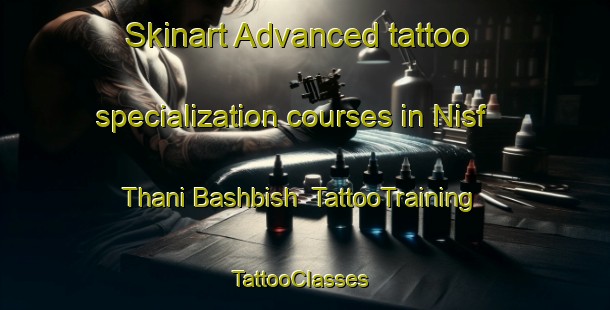 Skinart Advanced tattoo specialization courses in Nisf Thani Bashbish | TattooTraining | TattooClasses | SkinartTraining-Egypt