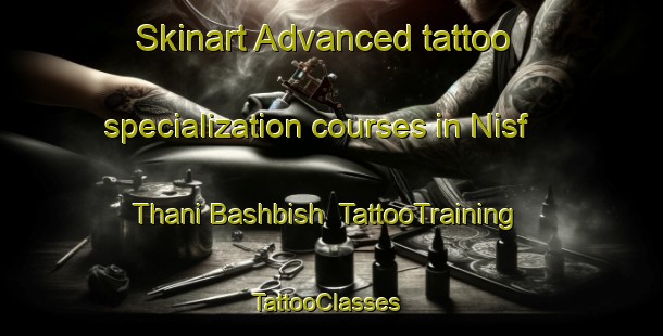 Skinart Advanced tattoo specialization courses in Nisf Thani Bashbish | TattooTraining | TattooClasses | SkinartTraining-Egypt