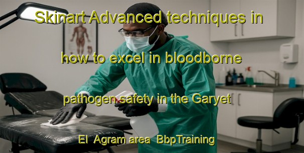 Skinart Advanced techniques in how to excel in bloodborne pathogen safety in the Garyet El  Agram area | BbpTraining | BbpClasses | SkinartTraining-Egypt