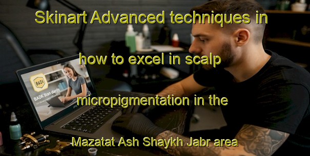 Skinart Advanced techniques in how to excel in scalp micropigmentation in the Mazatat Ash Shaykh Jabr area | SmpTraining | SmpClasses | SkinartTraining-Egypt