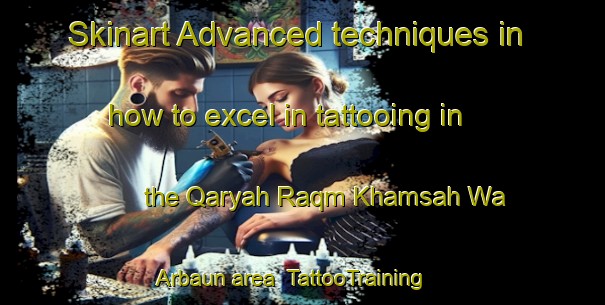 Skinart Advanced techniques in how to excel in tattooing in the Qaryah Raqm Khamsah Wa Arbaun area | TattooTraining | TattooClasses | SkinartTraining-Egypt