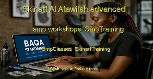 Skinart Al Atawilah advanced smp workshops | SmpTraining | SmpClasses | SkinartTraining-Egypt
