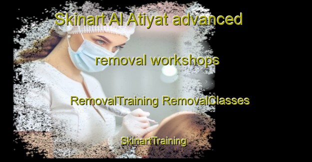 Skinart Al Atiyat advanced removal workshops | #RemovalTraining #RemovalClasses #SkinartTraining-Egypt