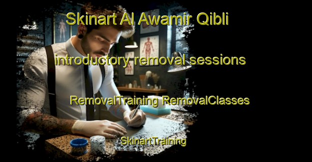 Skinart Al Awamir Qibli introductory removal sessions | #RemovalTraining #RemovalClasses #SkinartTraining-Egypt