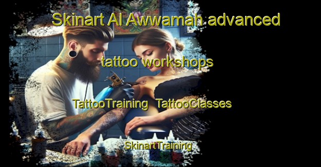 Skinart Al Awwamah advanced tattoo workshops | TattooTraining | TattooClasses | SkinartTraining-Egypt