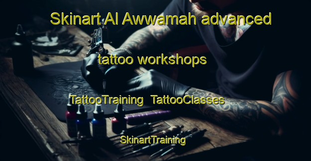 Skinart Al Awwamah advanced tattoo workshops | TattooTraining | TattooClasses | SkinartTraining-Egypt