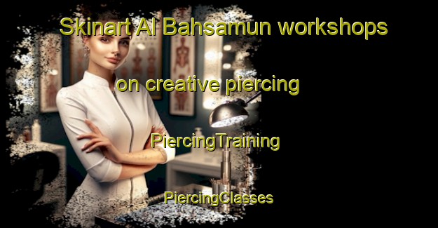 Skinart Al Bahsamun workshops on creative piercing | #PiercingTraining #PiercingClasses #SkinartTraining-Egypt