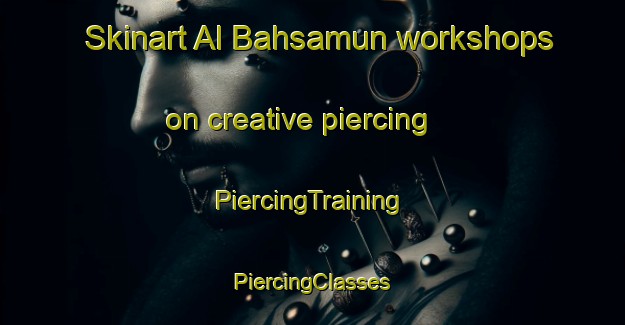 Skinart Al Bahsamun workshops on creative piercing | #PiercingTraining #PiercingClasses #SkinartTraining-Egypt