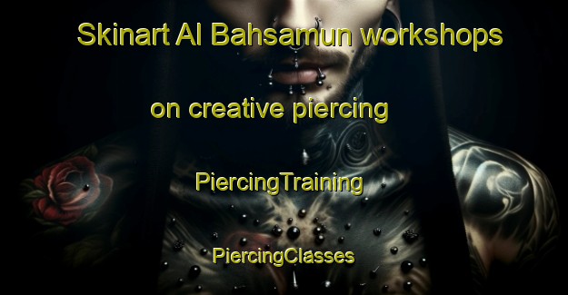 Skinart Al Bahsamun workshops on creative piercing | #PiercingTraining #PiercingClasses #SkinartTraining-Egypt