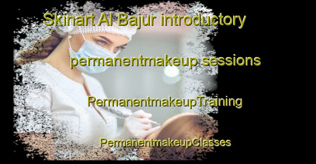 Skinart Al Bajur introductory permanentmakeup sessions | #PermanentmakeupTraining #PermanentmakeupClasses #SkinartTraining-Egypt