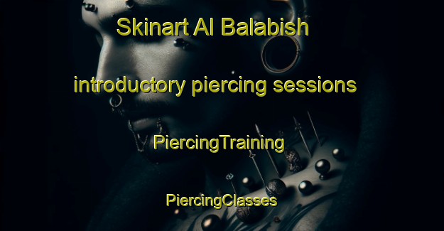 Skinart Al Balabish introductory piercing sessions | #PiercingTraining #PiercingClasses #SkinartTraining-Egypt