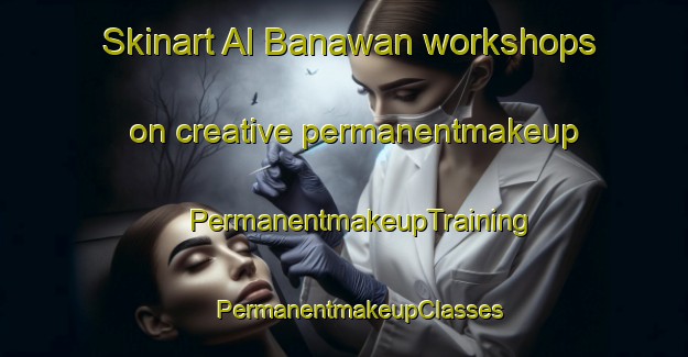 Skinart Al Banawan workshops on creative permanentmakeup | #PermanentmakeupTraining #PermanentmakeupClasses #SkinartTraining-Egypt