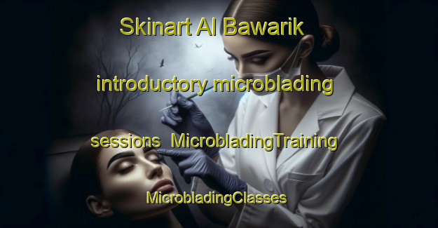 Skinart Al Bawarik introductory microblading sessions | MicrobladingTraining | MicrobladingClasses | SkinartTraining-Egypt