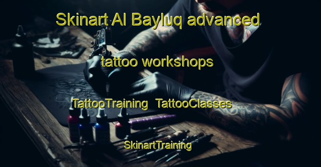 Skinart Al Bayluq advanced tattoo workshops | TattooTraining | TattooClasses | SkinartTraining-Egypt