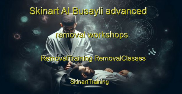 Skinart Al Busayli advanced removal workshops | #RemovalTraining #RemovalClasses #SkinartTraining-Egypt