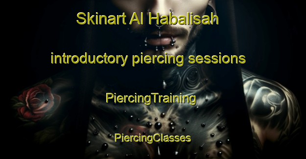 Skinart Al Habalisah introductory piercing sessions | #PiercingTraining #PiercingClasses #SkinartTraining-Egypt