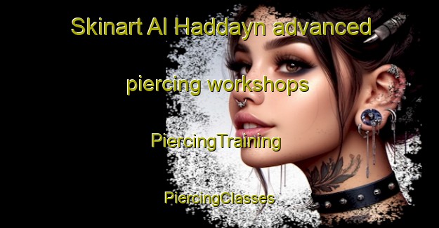 Skinart Al Haddayn advanced piercing workshops | #PiercingTraining #PiercingClasses #SkinartTraining-Egypt