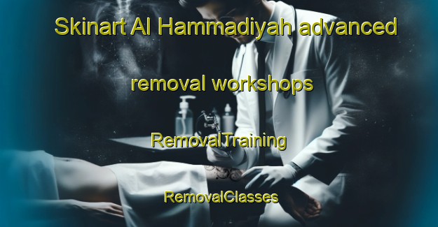 Skinart Al Hammadiyah advanced removal workshops | RemovalTraining | RemovalClasses | SkinartTraining-Egypt