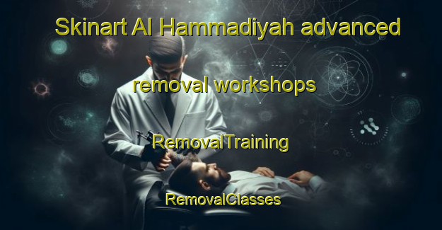 Skinart Al Hammadiyah advanced removal workshops | RemovalTraining | RemovalClasses | SkinartTraining-Egypt