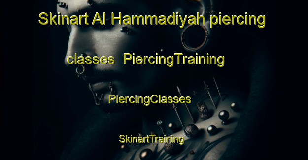 Skinart Al Hammadiyah piercing classes | PiercingTraining | PiercingClasses | SkinartTraining-Egypt
